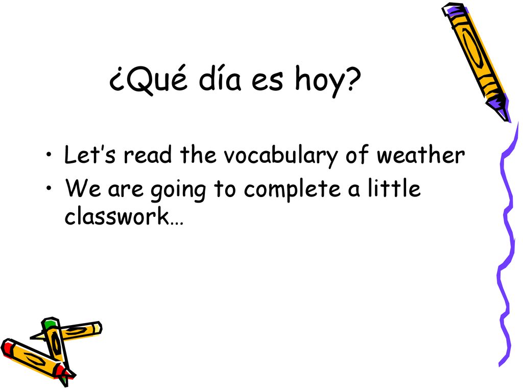 ¿Qué día es hoy Let’s read the vocabulary of weather