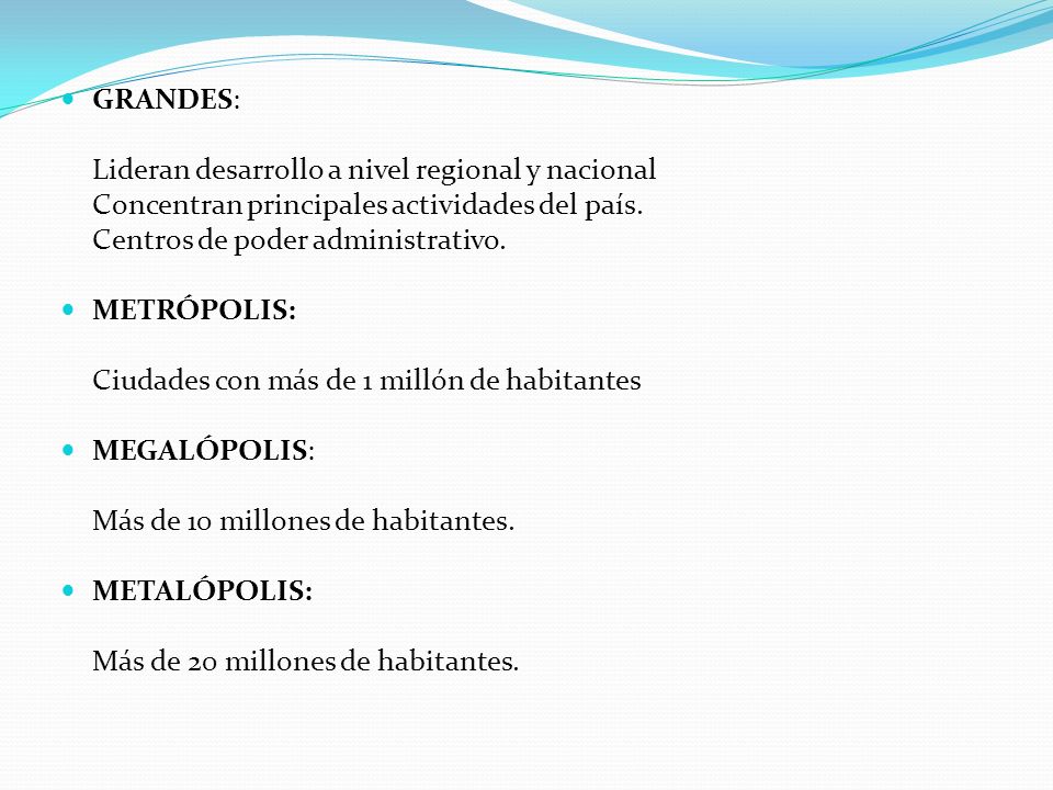 GRANDES: Lideran desarrollo a nivel regional y nacional. Concentran principales actividades del país.