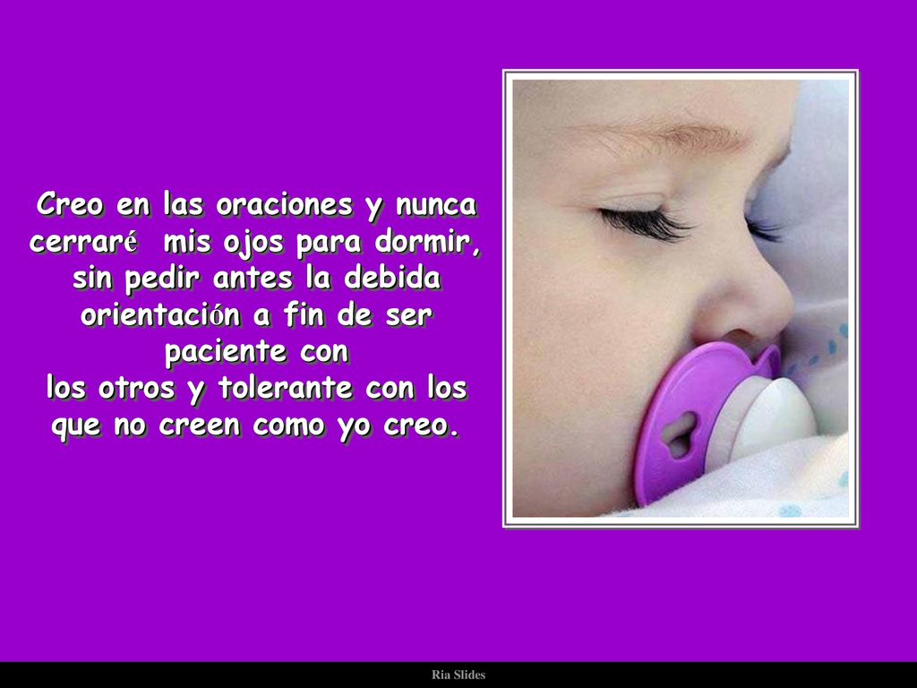 Creo en las oraciones y nunca cerraré mis ojos para dormir,