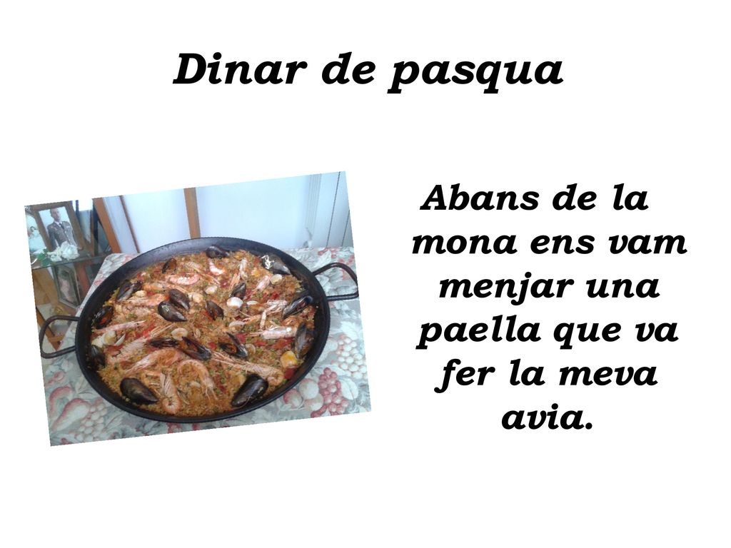 Abans de la mona ens vam menjar una paella que va fer la meva avia.