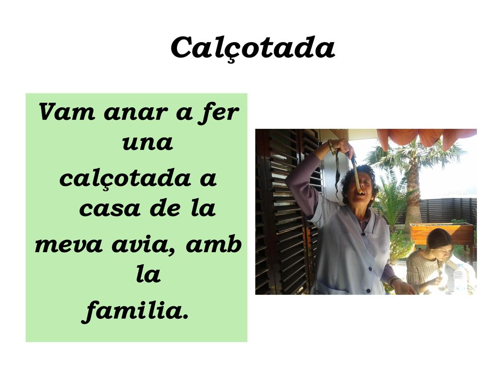 Calçotada Vam anar a fer una calçotada a casa de la meva avia, amb la