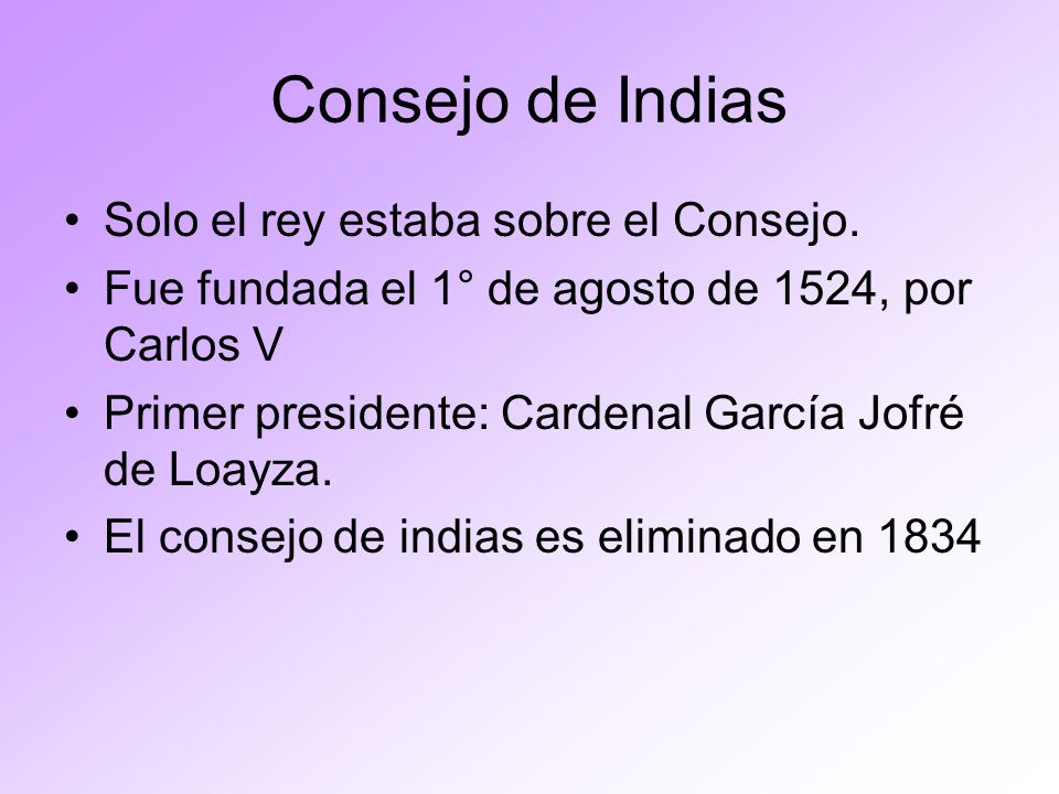 Consejo de Indias Solo el rey estaba sobre el Consejo.