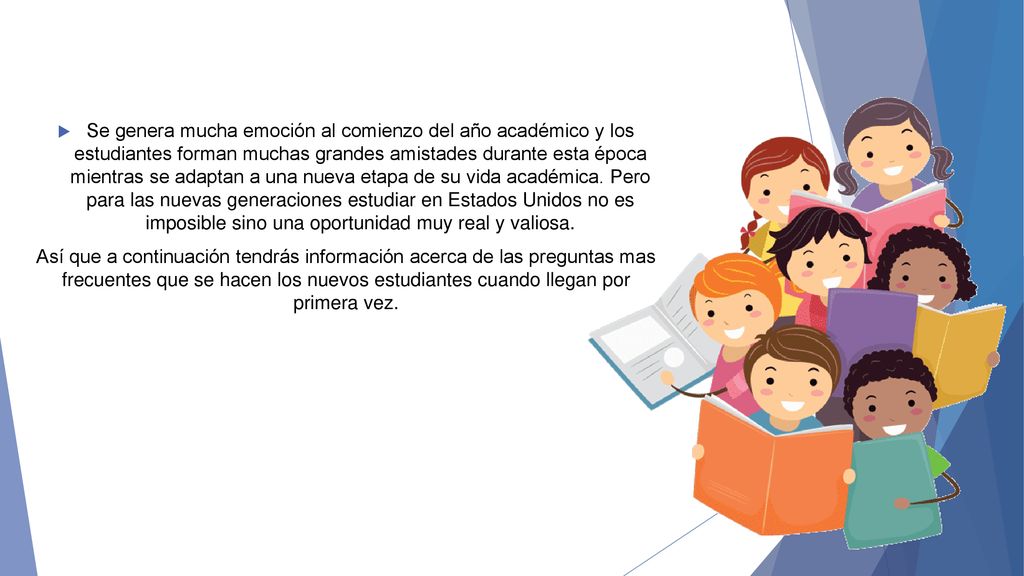 Se genera mucha emoción al comienzo del año académico y los estudiantes forman muchas grandes amistades durante esta época mientras se adaptan a una nueva etapa de su vida académica. Pero para las nuevas generaciones estudiar en Estados Unidos no es imposible sino una oportunidad muy real y valiosa.
