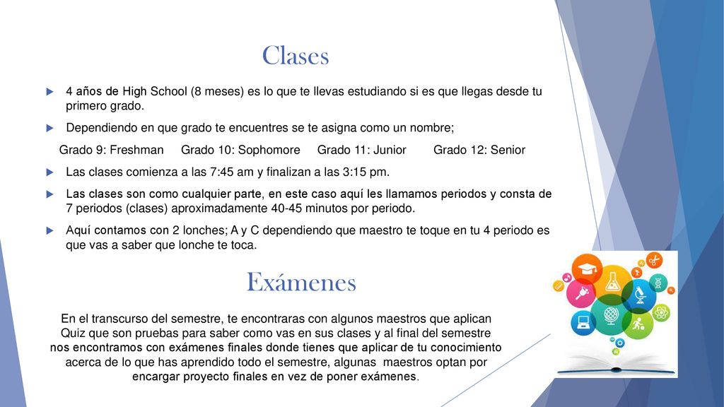 Clases 4 años de High School (8 meses) es lo que te llevas estudiando si es que llegas desde tu primero grado.