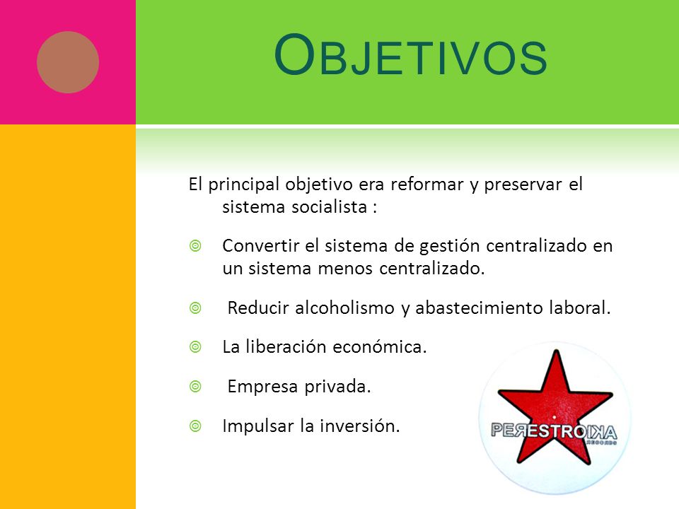 Objetivos El principal objetivo era reformar y preservar el sistema socialista :
