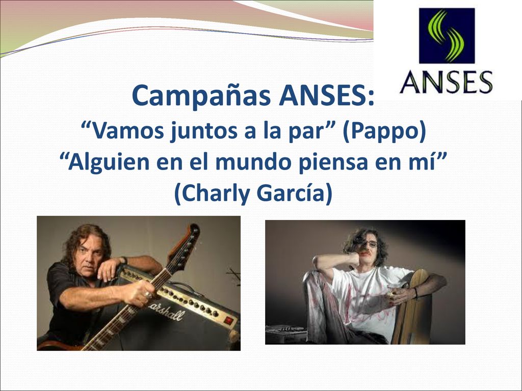 Campañas ANSES: Vamos juntos a la par (Pappo) Alguien en el mundo piensa en mí (Charly García)