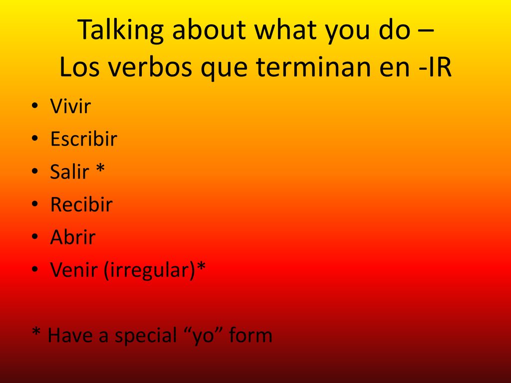 Talking about what you do – Los verbos que terminan en -IR