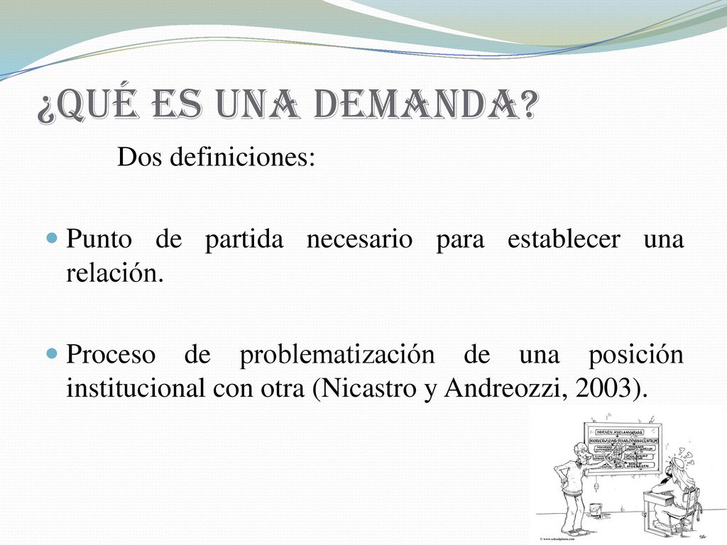 ¿Qué es una demanda Dos definiciones: Punto de partida necesario para establecer una relación.