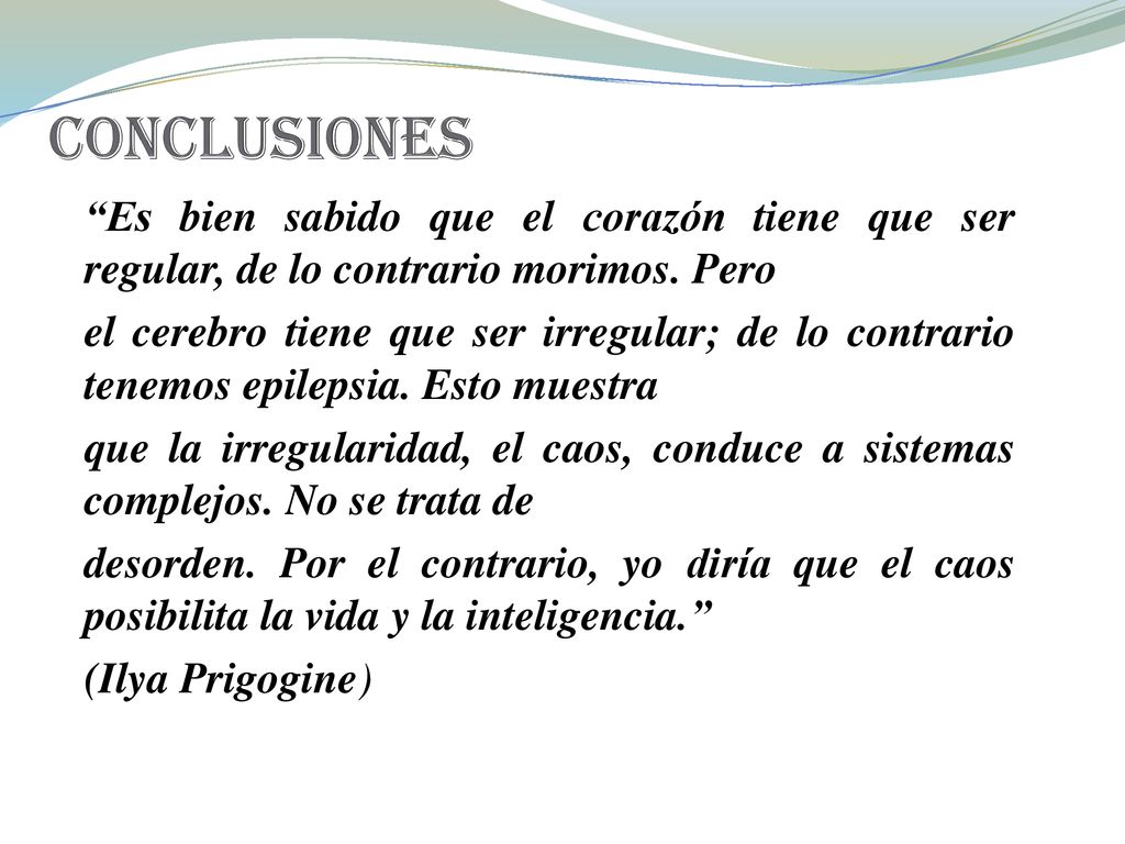 conclusiones Es bien sabido que el corazón tiene que ser regular, de lo contrario morimos. Pero.