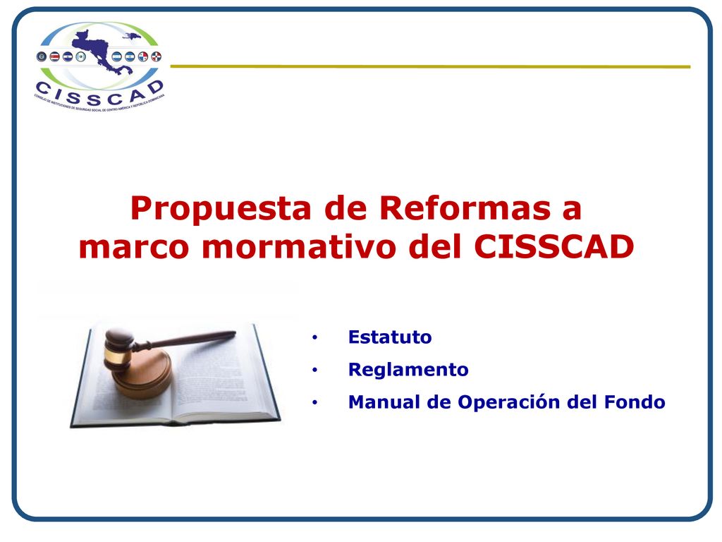 Propuesta de Reformas a marco mormativo del CISSCAD