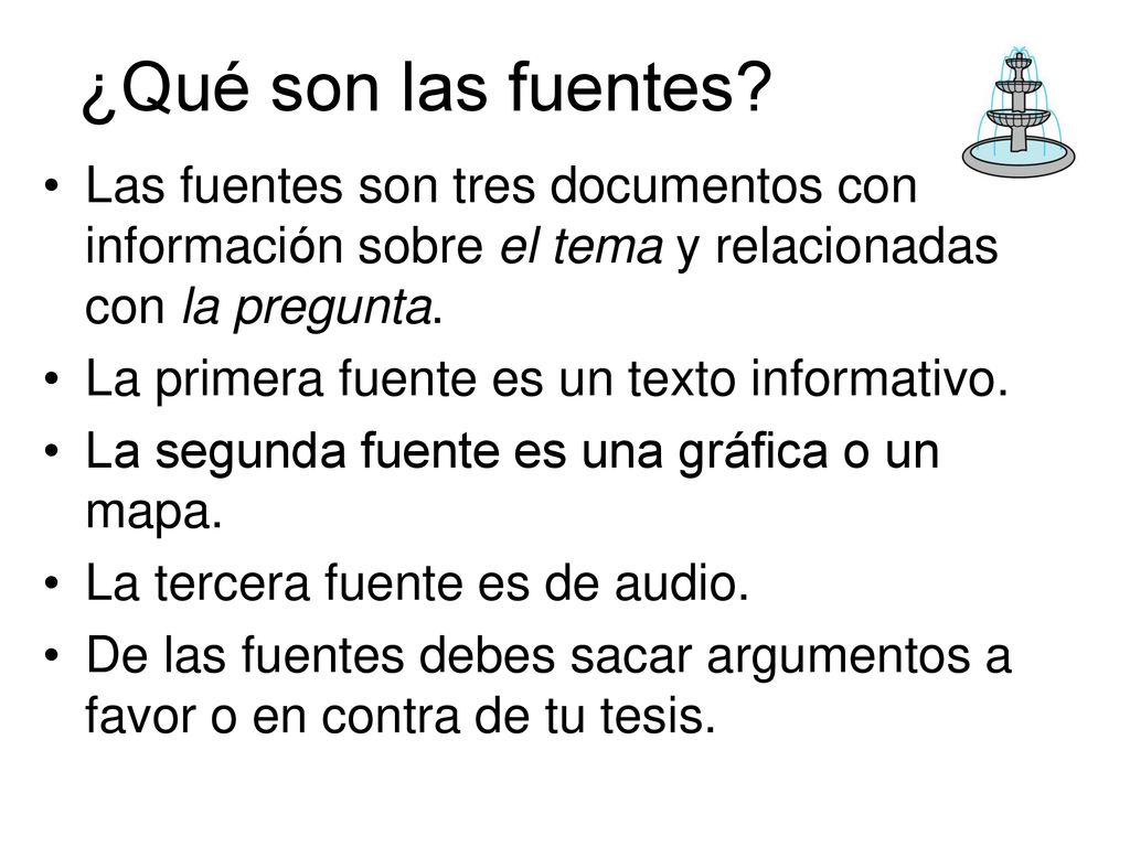 ¿Qué son las fuentes Las fuentes son tres documentos con información sobre el tema y relacionadas con la pregunta.