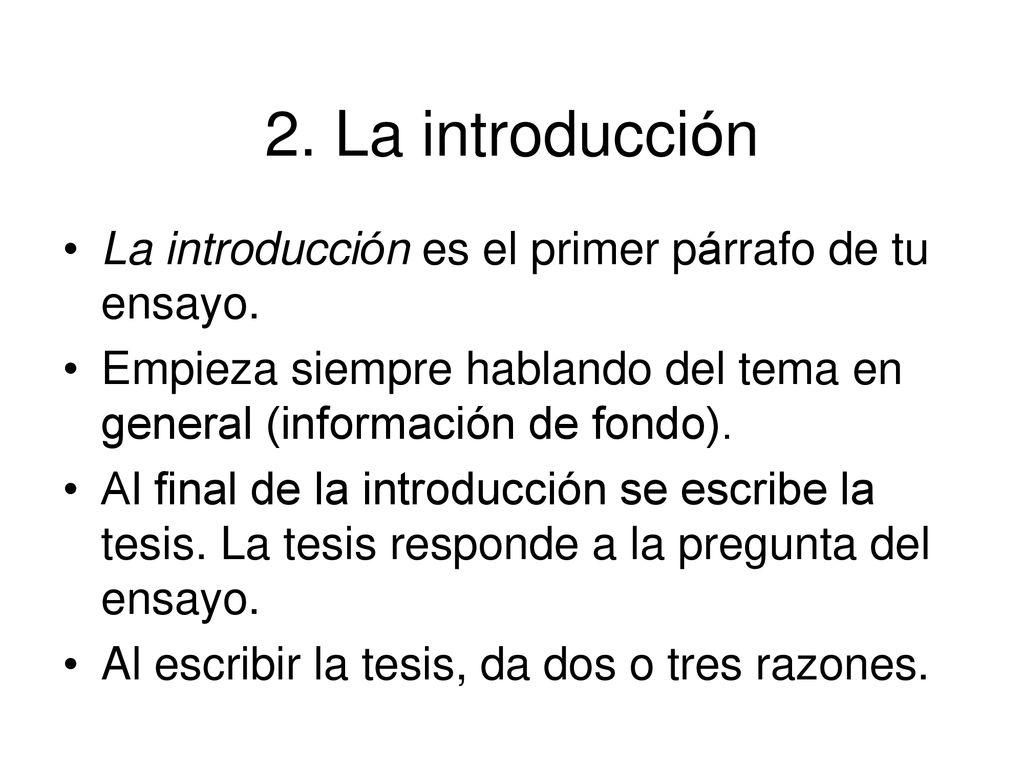 2. La introducción La introducción es el primer párrafo de tu ensayo.