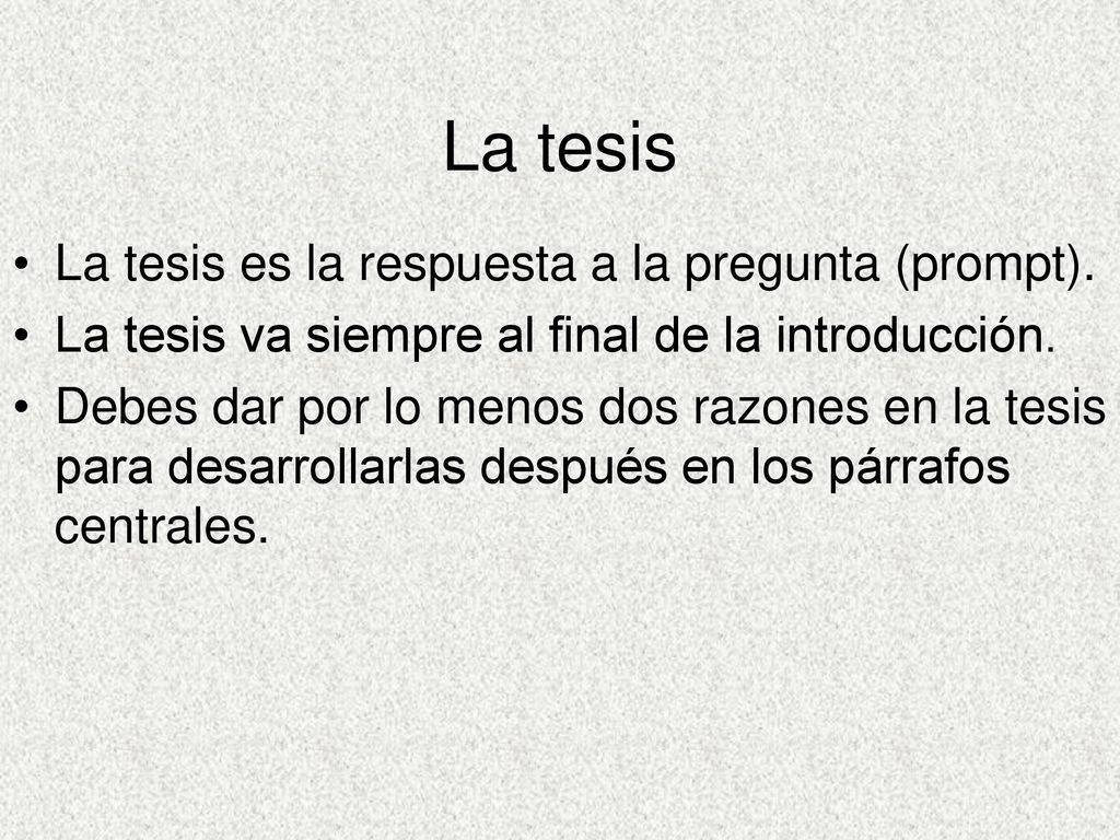 La tesis La tesis es la respuesta a la pregunta (prompt).