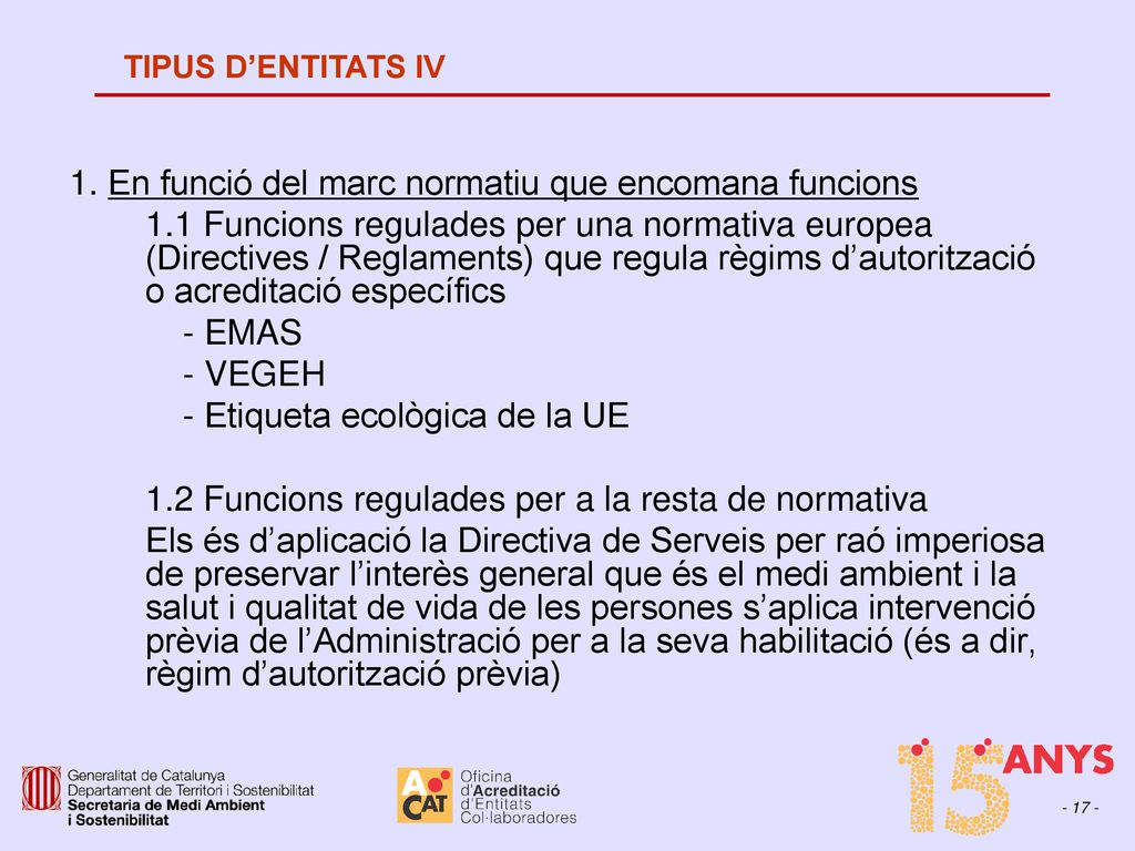 1. En funció del marc normatiu que encomana funcions