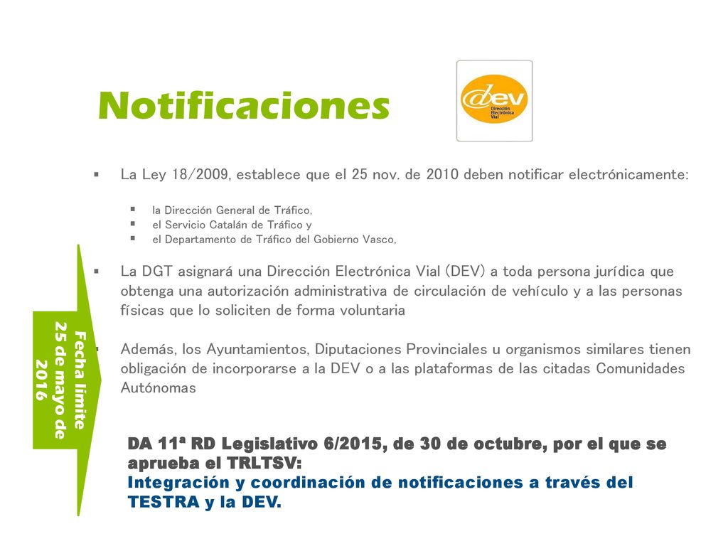 Notificaciones La Ley 18/2009, establece que el 25 nov. de 2010 deben notificar electrónicamente: la Dirección General de Tráfico,