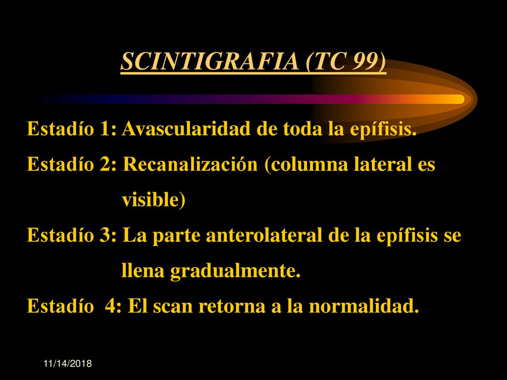 SCINTIGRAFIA (TC 99) Estadío 1: Avascularidad de toda la epífisis.