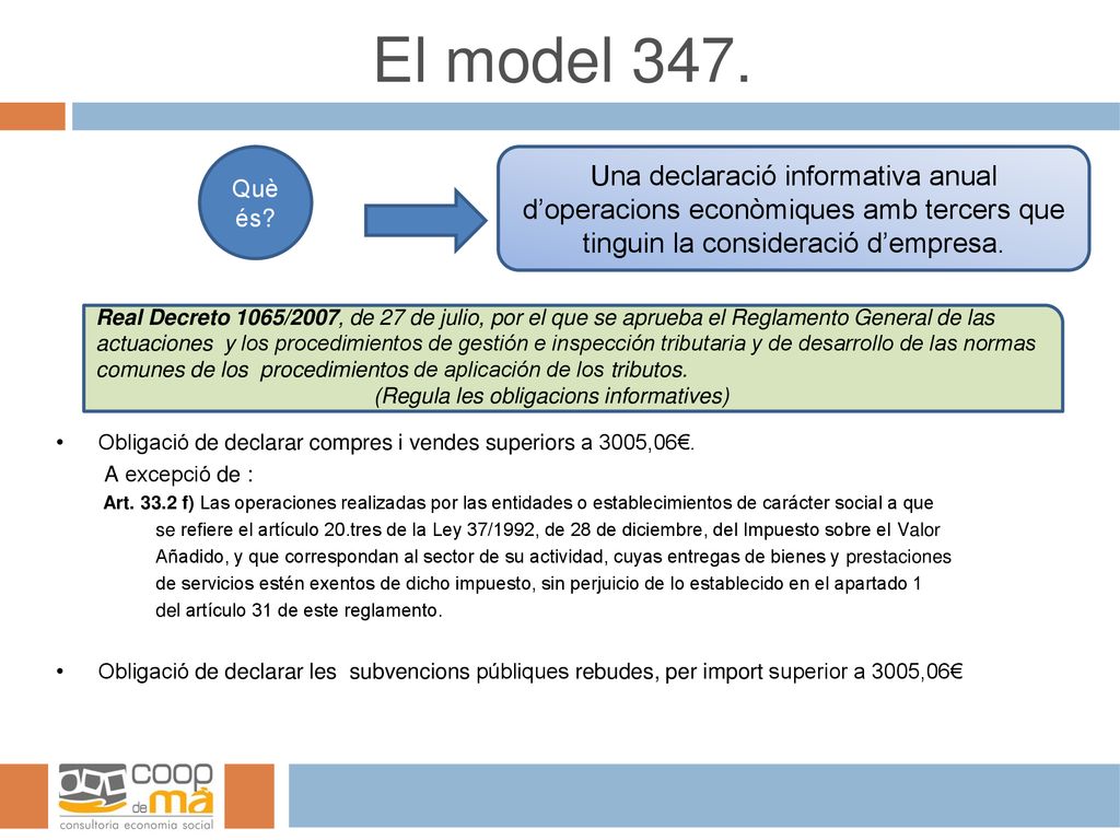 El model 347. Què és Una declaració informativa anual d’operacions econòmiques amb tercers que tinguin la consideració d’empresa.