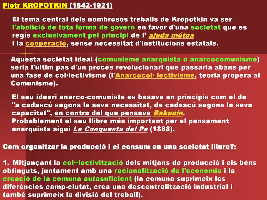 Piotr KROPOTKIN ( ) El tema central dels nombrosos treballs de Kropotkin va ser.