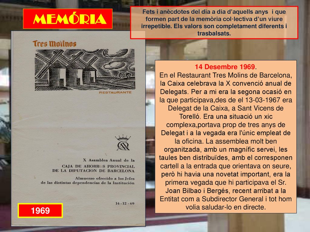 Fets i anècdotes del dia a dia d’aquells anys i que formen part de la memòria col·lectiva d’un viure irrepetible. Els valors son completament diferents i trasbalsats.