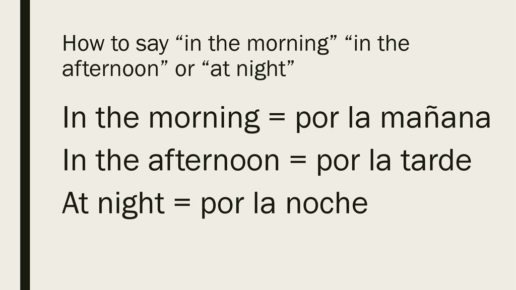 How to say in the morning in the afternoon or at night