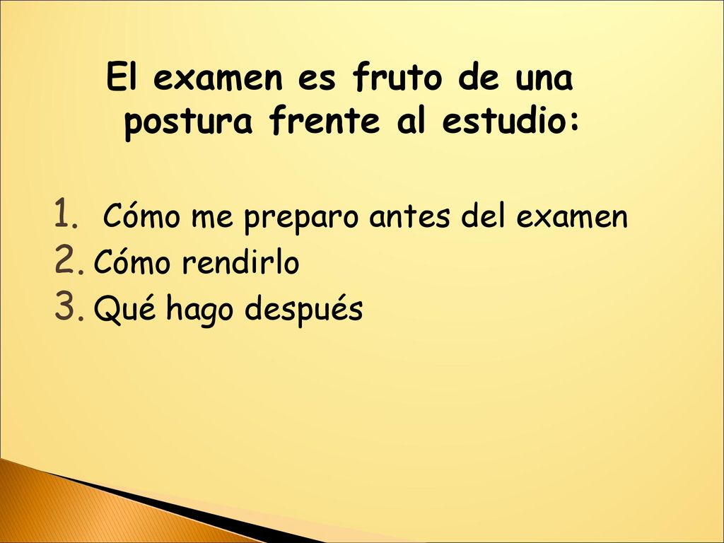 El examen es fruto de una postura frente al estudio:
