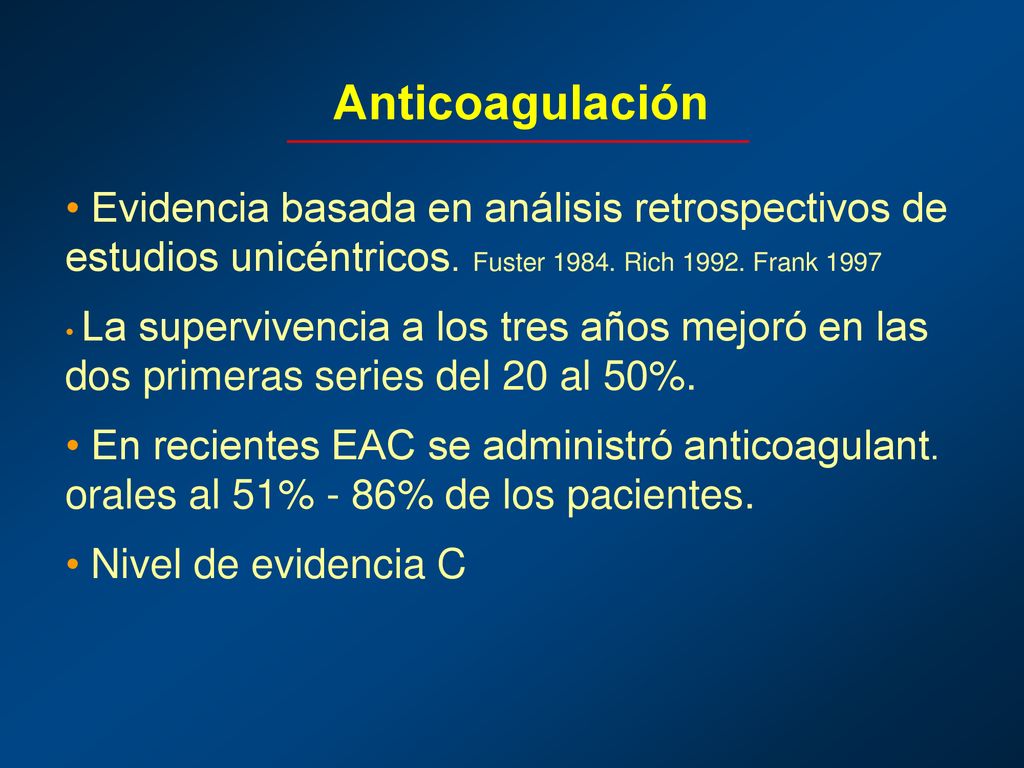 Anticoagulación Evidencia basada en análisis retrospectivos de estudios unicéntricos. Fuster Rich Frank