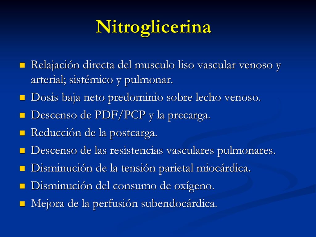 Nitroglicerina Relajación directa del musculo liso vascular venoso y arterial; sistémico y pulmonar.