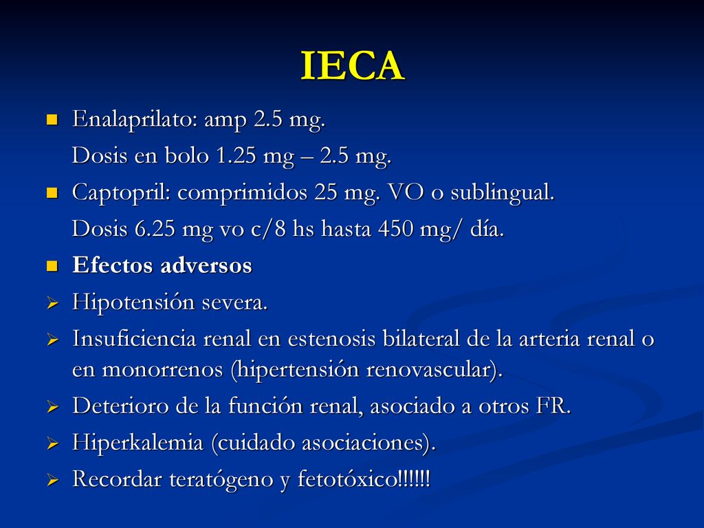IECA Enalaprilato: amp 2.5 mg. Dosis en bolo 1.25 mg – 2.5 mg.