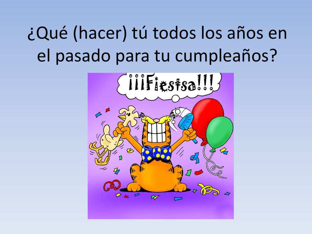 ¿Qué (hacer) tú todos los años en el pasado para tu cumpleaños