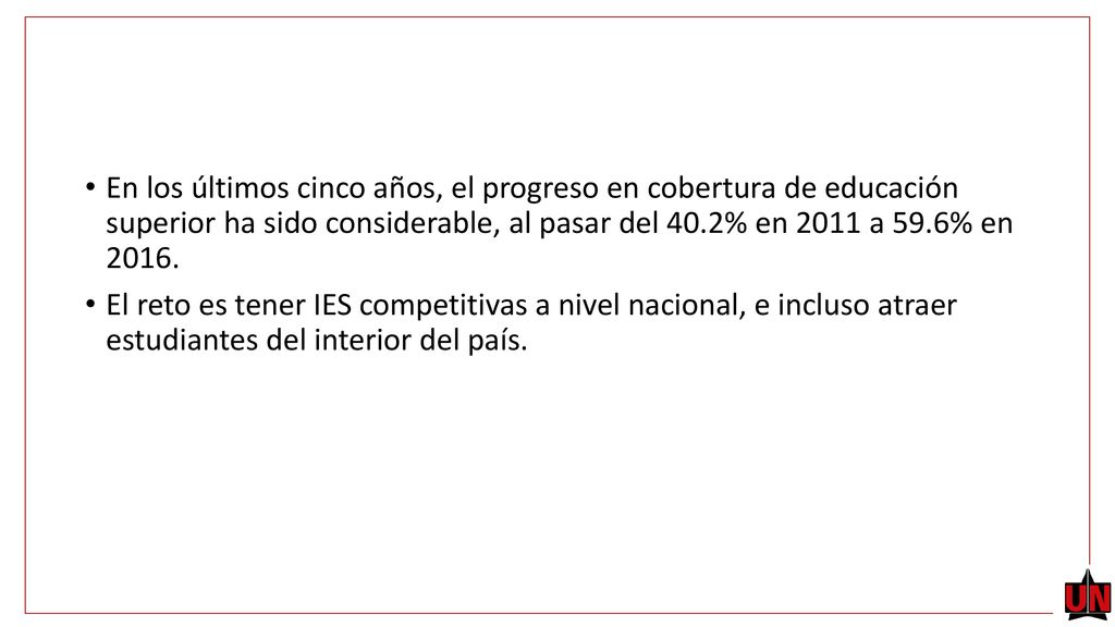 En los últimos cinco años, el progreso en cobertura de educación superior ha sido considerable, al pasar del 40.2% en 2011 a 59.6% en 2016.