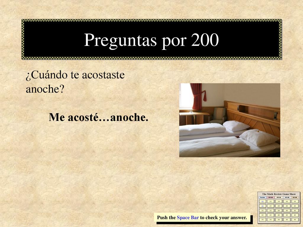 Preguntas por 200 ¿Cuándo te acostaste anoche Me acosté…anoche.