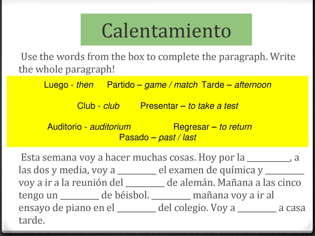 Calentamiento Use the words from the box to complete the paragraph. Write the whole paragraph!