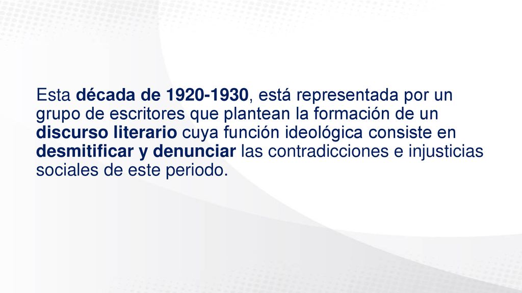 Esta década de , está representada por un grupo de escritores que plantean la formación de un discurso literario cuya función ideológica consiste en desmitificar y denunciar las contradicciones e injusticias sociales de este periodo.