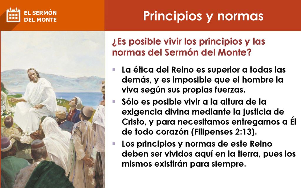 Principios y normas EL SERMÓN. DEL MONTE. ¿Es posible vivir los principios y las normas del Sermón del Monte