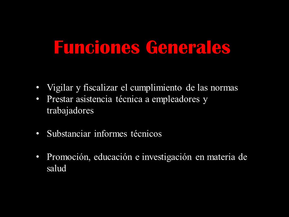 Funciones Generales Vigilar y fiscalizar el cumplimiento de las normas