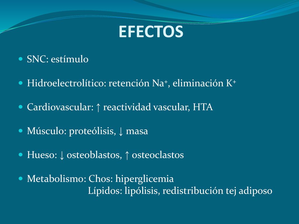 EFECTOS SNC: estímulo. Hidroelectrolítico: retención Na+, eliminación K+ Cardiovascular: ↑ reactividad vascular, HTA.