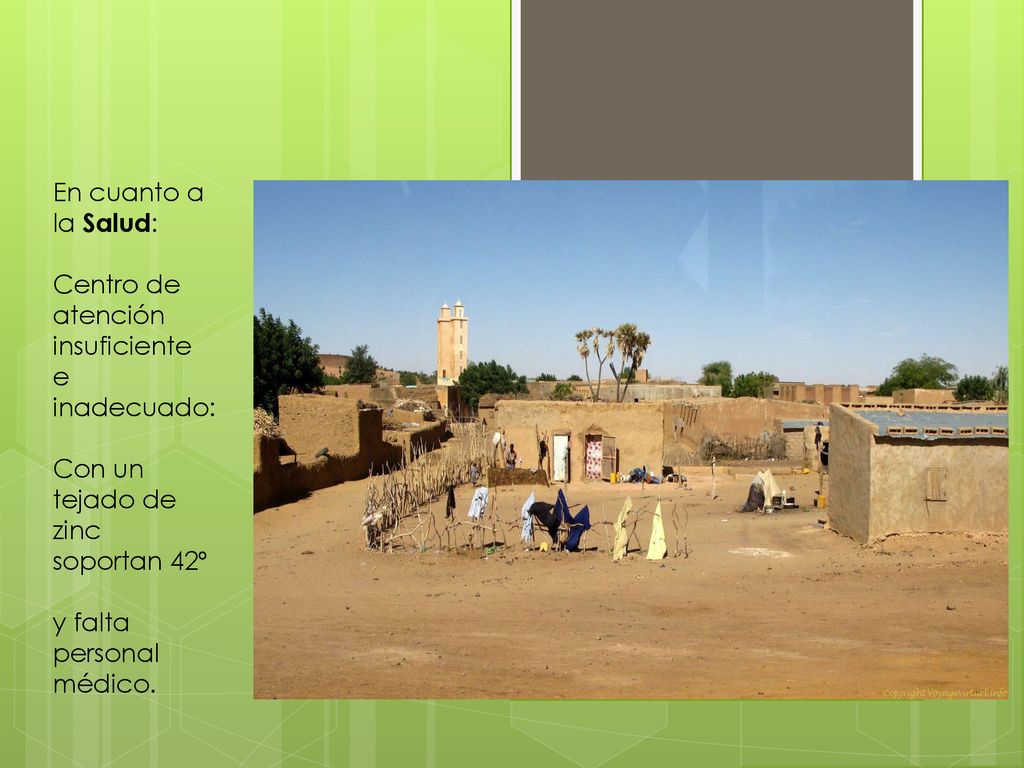 En cuanto a la Salud: Centro de atención insuficiente. e. inadecuado: Con un tejado de zinc. soportan 42º.