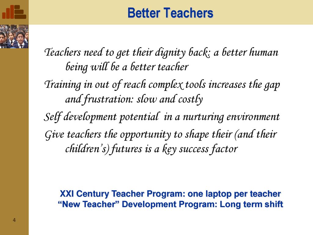 Better Teachers Teachers need to get their dignity back: a better human being will be a better teacher.