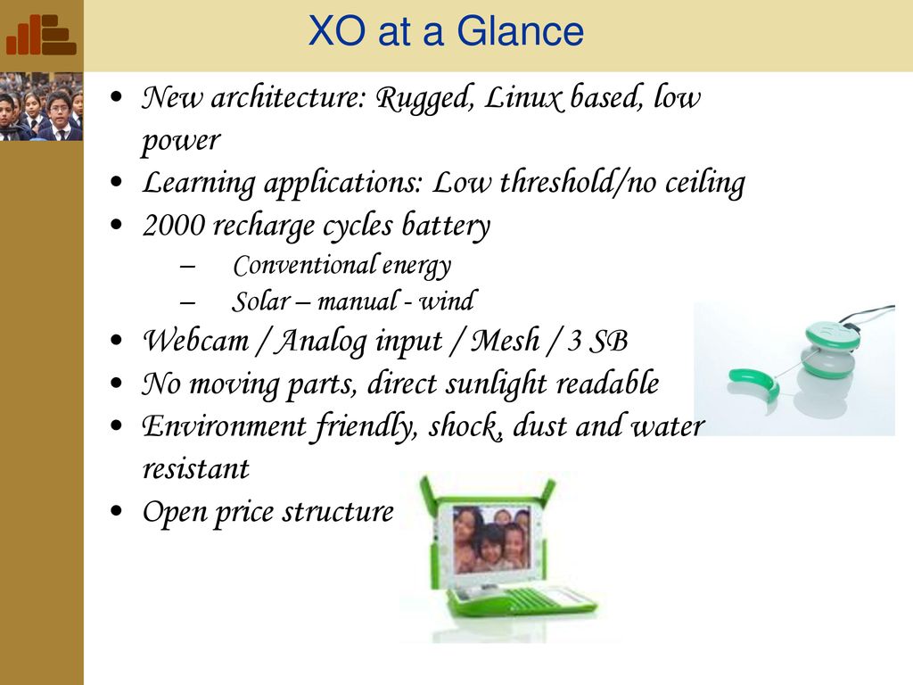 XO at a Glance New architecture: Rugged, Linux based, low power