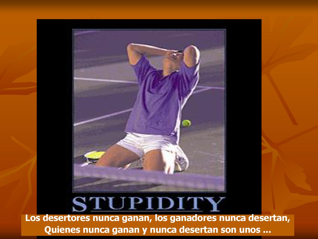 Los desertores nunca ganan, los ganadores nunca desertan,