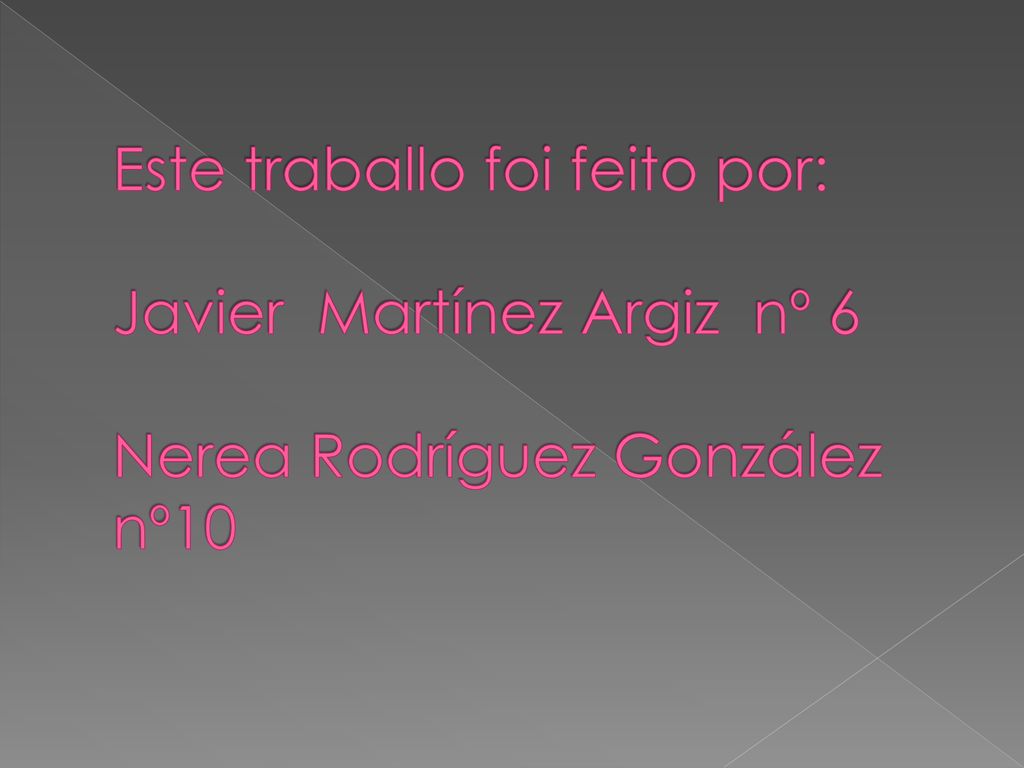 Este traballo foi feito por: Javier Martínez Argiz nº 6 Nerea Rodríguez González nº10