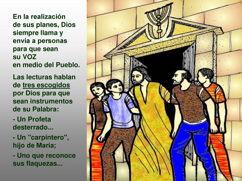 En la realización de sus planes, Dios siempre llama y envía a personas para que sean. su VOZ. en medio del Pueblo.