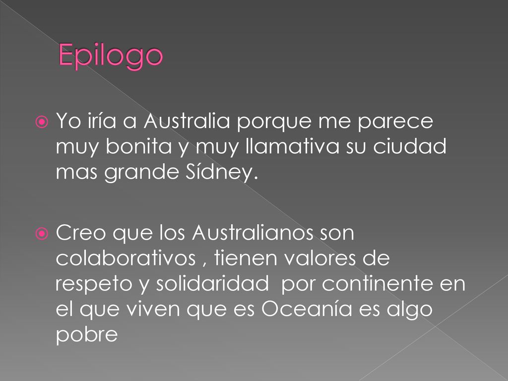 Epilogo Yo iría a Australia porque me parece muy bonita y muy llamativa su ciudad mas grande Sídney.