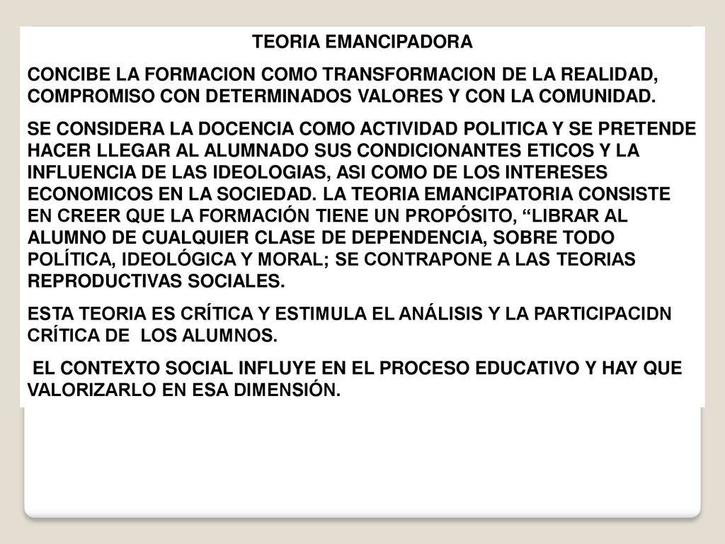 TEORIA EMANCIPADORA CONCIBE LA FORMACION COMO TRANSFORMACION DE LA REALIDAD, COMPROMISO CON DETERMINADOS VALORES Y CON LA COMUNIDAD.