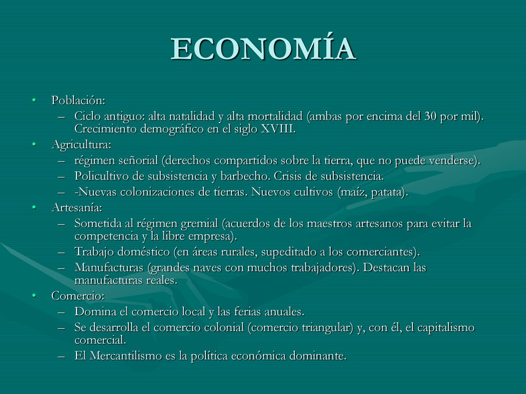 ECONOMÍA Población: Ciclo antiguo: alta natalidad y alta mortalidad (ambas por encima del 30 por mil). Crecimiento demográfico en el siglo XVIII.