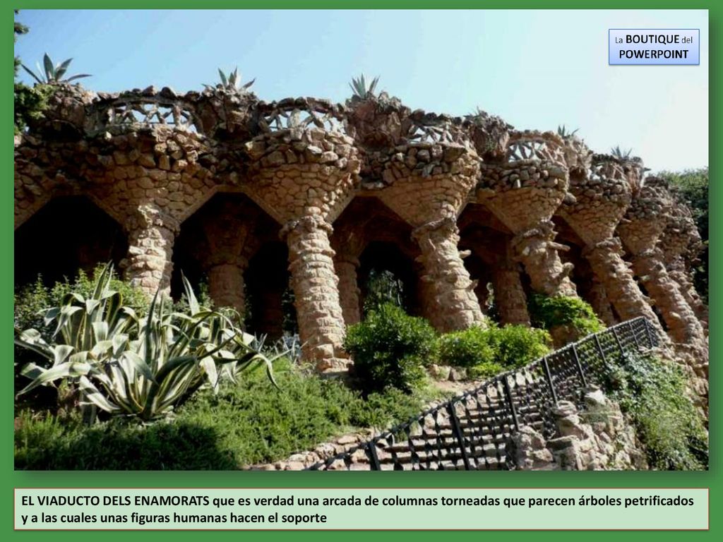 EL VIADUCTO DELS ENAMORATS que es verdad una arcada de columnas torneadas que parecen árboles petrificados y a las cuales unas figuras humanas hacen el soporte