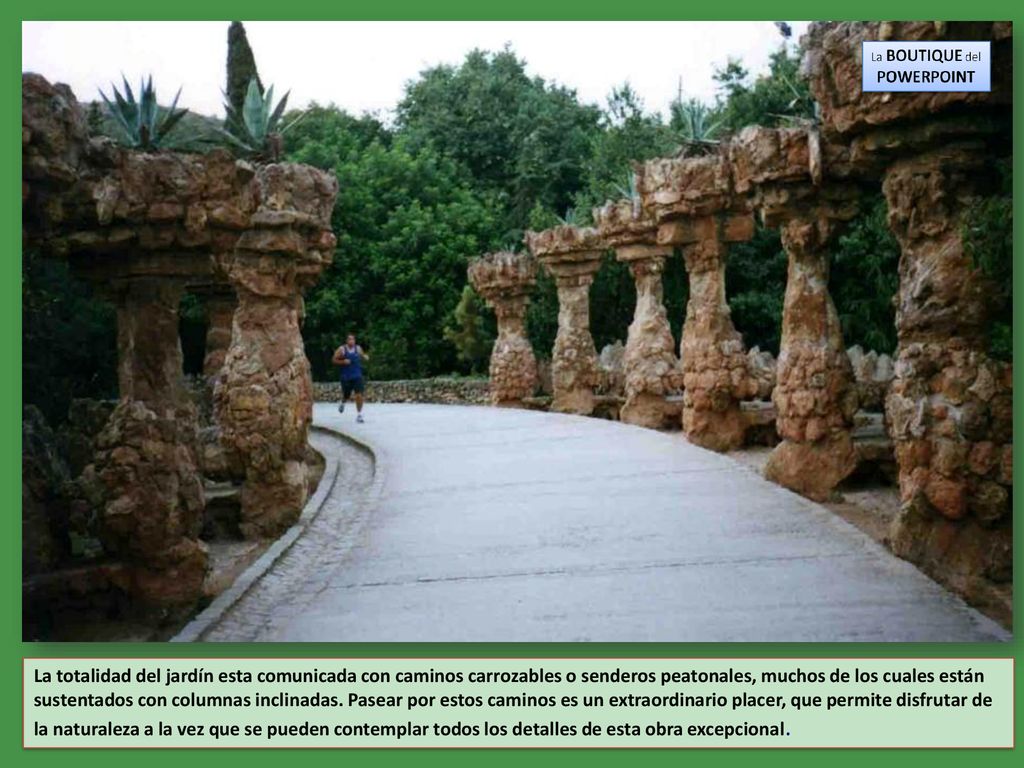 La totalidad del jardín esta comunicada con caminos carrozables o senderos peatonales, muchos de los cuales están sustentados con columnas inclinadas.