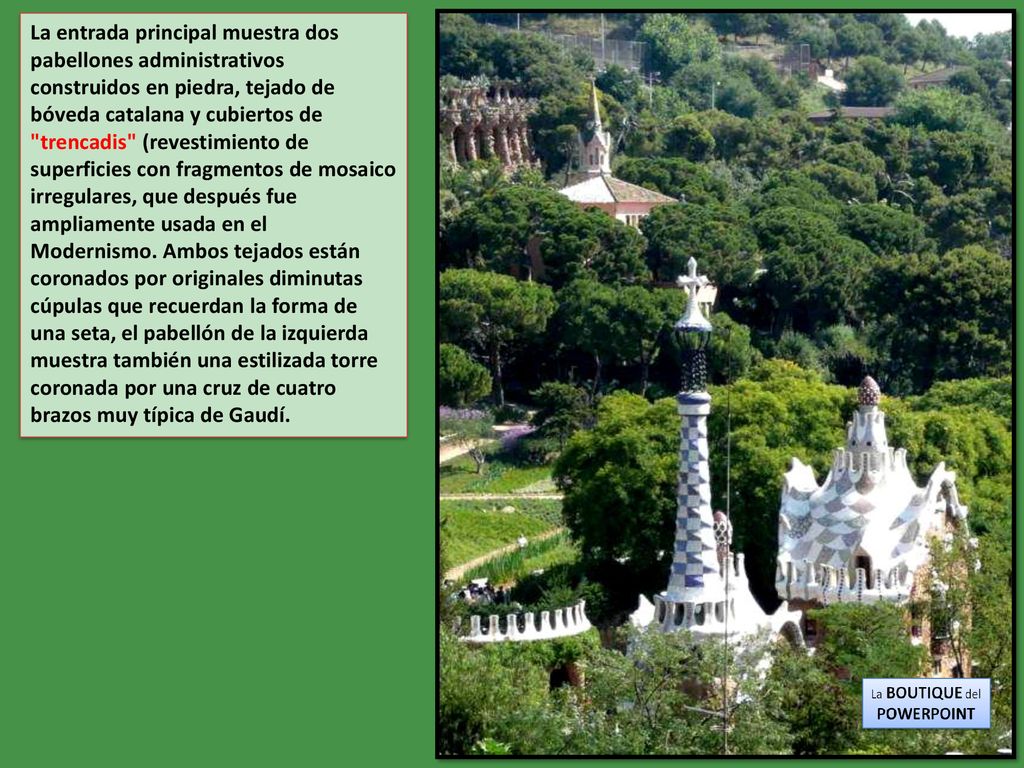 La entrada principal muestra dos pabellones administrativos construidos en piedra, tejado de bóveda catalana y cubiertos de trencadis (revestimiento de superficies con fragmentos de mosaico irregulares, que después fue ampliamente usada en el Modernismo.