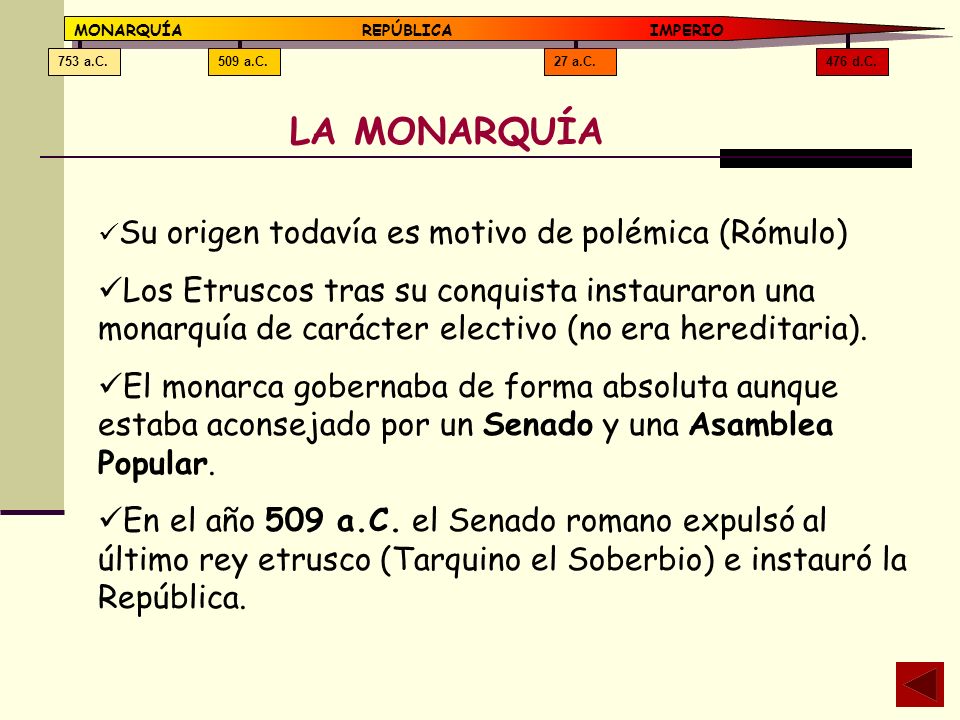 476 d.C. 27 a.C. 509 a.C. 753 a.C. MONARQUÍA REPÚBLICA IMPERIO. LA MONARQUÍA. Su origen todavía es motivo de polémica (Rómulo)