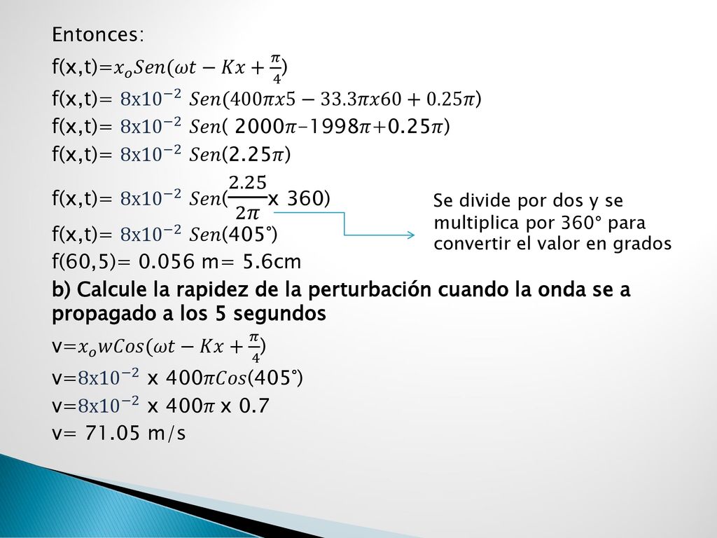 Entonces: f(x,t)= 𝑥 𝑜 𝑆𝑒𝑛(𝜔𝑡−𝐾𝑥+ 𝜋 4 ) f(x,t)= 8x 10 −2 𝑆𝑒𝑛(400𝜋𝑥5−33
